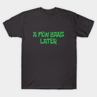 A FEW BARS LATER #1 T-Shirt